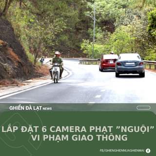 May be an image of road and text that says "ES GHIỀN ĐÀ LẠT NEWS LẮP ĐẶT 6 CAMERA PHẠT "NGUỘI" VI PHẠM GIAO THÔNG FB/GHIENGHIENNUAGHIENMAI"