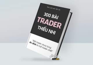 May be an image of text that says "Nhà xuất bản tiền ảo 300 300BÀI TRADER BÀI THIẾU NHI đu "Một đỉnh là một chưa trader trader từng chết" Sái Gộl củatôi"